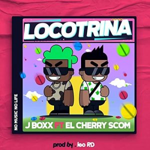 J Boxx Ft. El Cherry Scom – Locotrina
